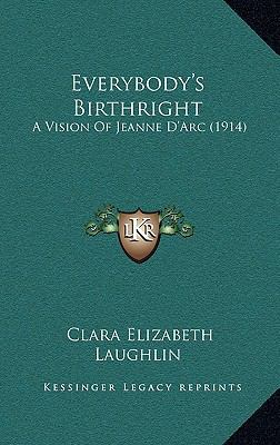Everybody's Birthright: A Vision Of Jeanne D'Ar... 1166635007 Book Cover