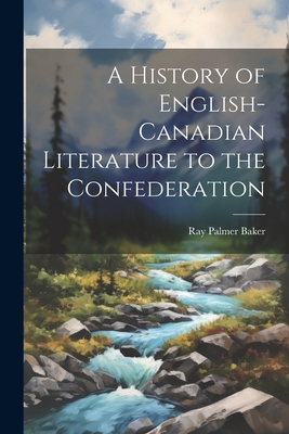 A History of English-Canadian Literature to the... 1021999334 Book Cover