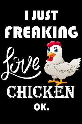 Paperback I Just Freaking Love Chicken Ok.: Notebook: and Journal, "6*9" 160 black pages notebook/journal with lined and blank pages: Funny saying Chicken ... Notebook, planner, sketchbooks, and journaL. Book