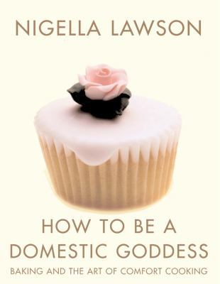 How to Be a Domestic Goddess: Baking and the Ar... 0676974112 Book Cover