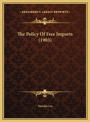 The Policy Of Free Imports (1903) 1169558194 Book Cover