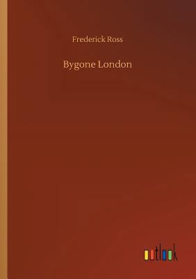 Bygone London 3732674096 Book Cover