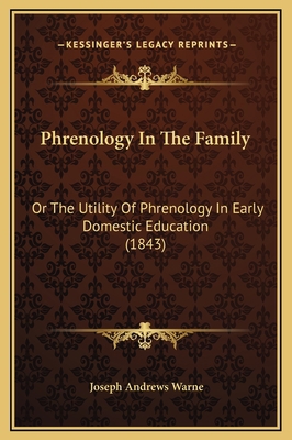 Phrenology In The Family: Or The Utility Of Phr... 1169206999 Book Cover