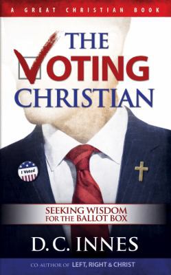 The Voting Christian: Seeking Wisdom for the Ba... 161010014X Book Cover