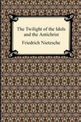 The Twilight of the Idols and The Antichrist 1420934228 Book Cover