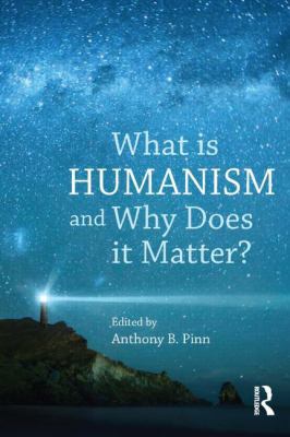 What Is Humanism and Why Does It Matter? 1844656608 Book Cover