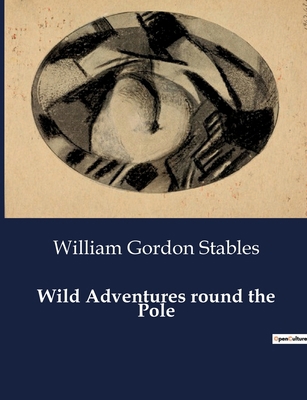 Wild Adventures round the Pole B0CSB9GLCJ Book Cover