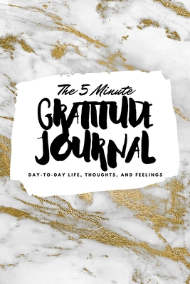 The 5 Minute Gratitude Journal: Day-To-Day Life... 1222218593 Book Cover