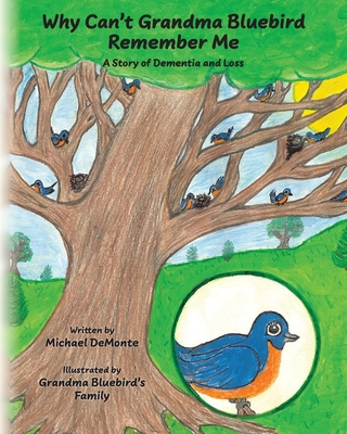 Why Can't Grandma Bluebird Remember Me: A Story... B0FJ31TM36 Book Cover