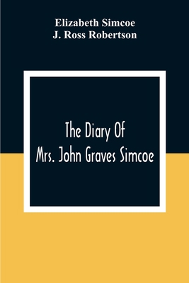 The Diary Of Mrs. John Graves Simcoe, Wife Of T... 9354306705 Book Cover