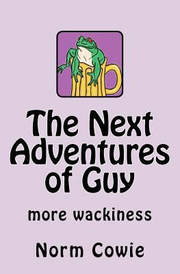 The Next Adventures of Guy: ... more wackiness 1475058020 Book Cover