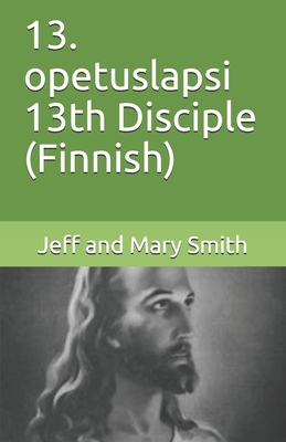 13. opetuslapsi 13th Disciple (Finnish) [Finnish] 1710204494 Book Cover
