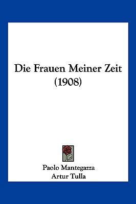 Die Frauen Meiner Zeit (1908) [German] 1161091947 Book Cover