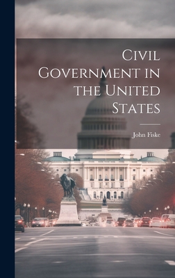 Civil Government in the United States 1020784598 Book Cover