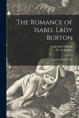 The Romance of Isabel Lady Burton: the Story of... 1015198678 Book Cover