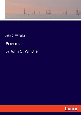 Poems: By John G. Whittier 3348084636 Book Cover