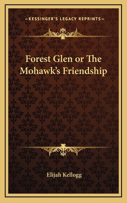 Forest Glen or the Mohawk's Friendship 1163338672 Book Cover