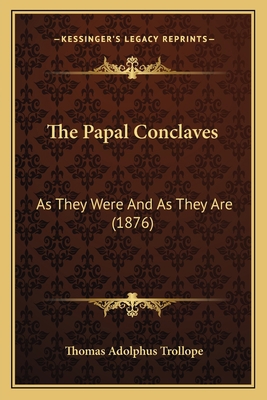 The Papal Conclaves: As They Were And As They A... 1165128861 Book Cover