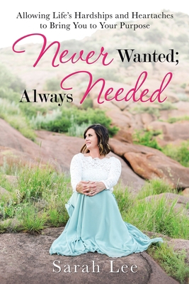 Never Wanted; Always Needed: Allowing Life's Ha... 1973683164 Book Cover