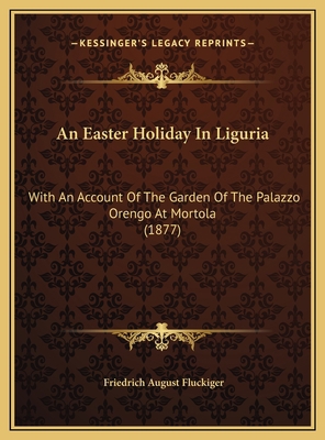 An Easter Holiday In Liguria: With An Account O... 1169575862 Book Cover