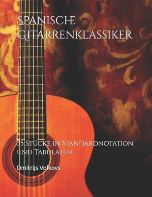 Spanische Gitarrenklassiker: 35 Stücke in Stand... [German] B0FBR7NHYG Book Cover