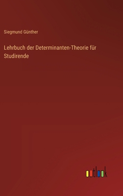 Lehrbuch der Determinanten-Theorie für Studirende [German] 3368530461 Book Cover