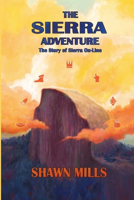 The Sierra Adventure: The Story of Sierra On-Line 1716867061 Book Cover