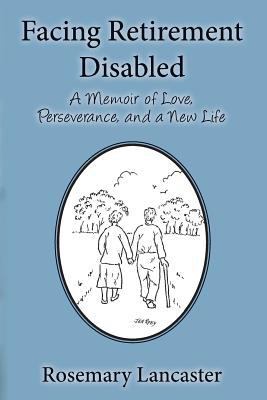 Facing Retirement Disabled: A Memoir of Love, P... 1500100994 Book Cover