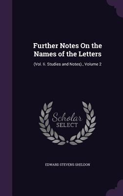 Further Notes On the Names of the Letters: (Vol... 1359313605 Book Cover