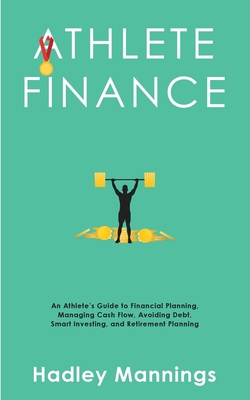 Athlete Finance: An Athlete's Guide to Financia... 1922435279 Book Cover