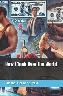 How I Took Over the World 1500836885 Book Cover