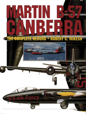 Martin B-57 Canberra: The Complete Record 0887406610 Book Cover