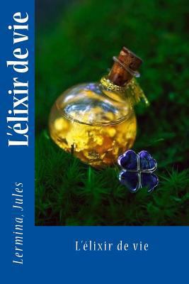 L'élixir de vie [French] 1542909821 Book Cover