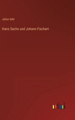 Hans Sachs und Johann Fischart [German] 3368455419 Book Cover