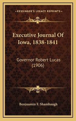 Executive Journal Of Iowa, 1838-1841: Governor ... 1166535304 Book Cover