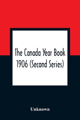 The Canada Year Book 1906 (Second Series) 9354360173 Book Cover