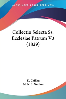 Collectio Selecta Ss. Ecclesiae Patrum V3 (1829) [Latin] 1161036121 Book Cover