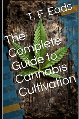 The Complete Guide to Cannabis Cultivation B0D3BV9WTV Book Cover