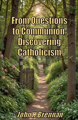 From Questions to Communion: Discovering Cathol... B0D64YQC73 Book Cover