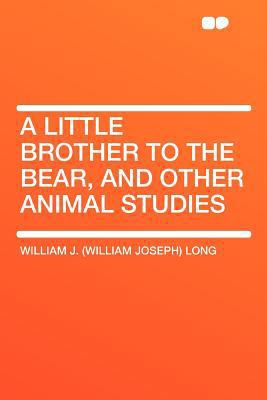 A Little Brother to the Bear, and Other Animal ... 1290069565 Book Cover