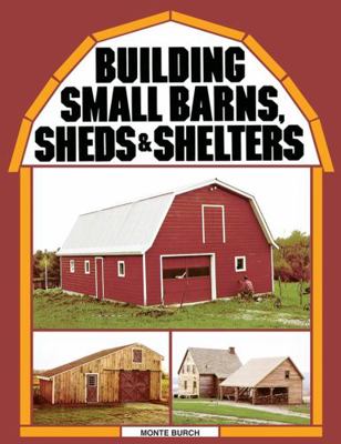 Building Small Barns, Sheds & Shelters B000UEHZF4 Book Cover