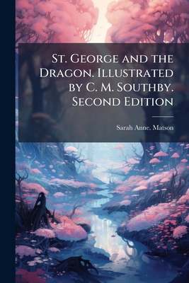 St. George and the Dragon. Illustrated by C. M.... 1024293564 Book Cover