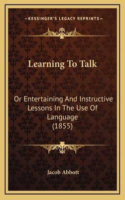 Learning To Talk: Or Entertaining And Instructi... 1167079949 Book Cover