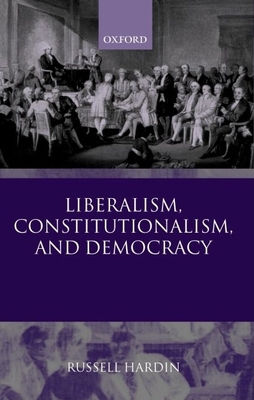 Liberalism, Constitutionalism, and Democracy 0199261687 Book Cover