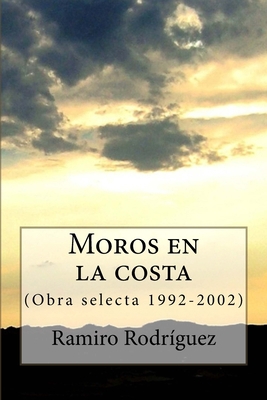 Moros en la costa: (Obra selecta 1992-2002) [Spanish] 1477679987 Book Cover