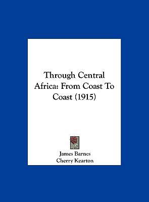 Through Central Africa: From Coast to Coast (1915) 1161950281 Book Cover