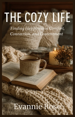 The Cozy Life: Finding Happiness in Comfort, Co... B0FJM8SKL5 Book Cover
