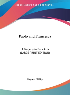 Paolo and Francesca: A Tragedy in Four Acts [Large Print] 1169841929 Book Cover