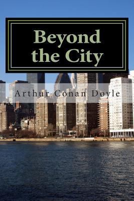 Beyond the City: (Arthur Conan Doyle Masterpiec... 1502555174 Book Cover