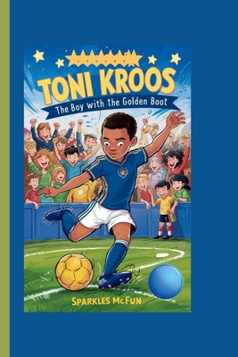 Toni Kroos: The Boy with the Golden Boot            Book Cover